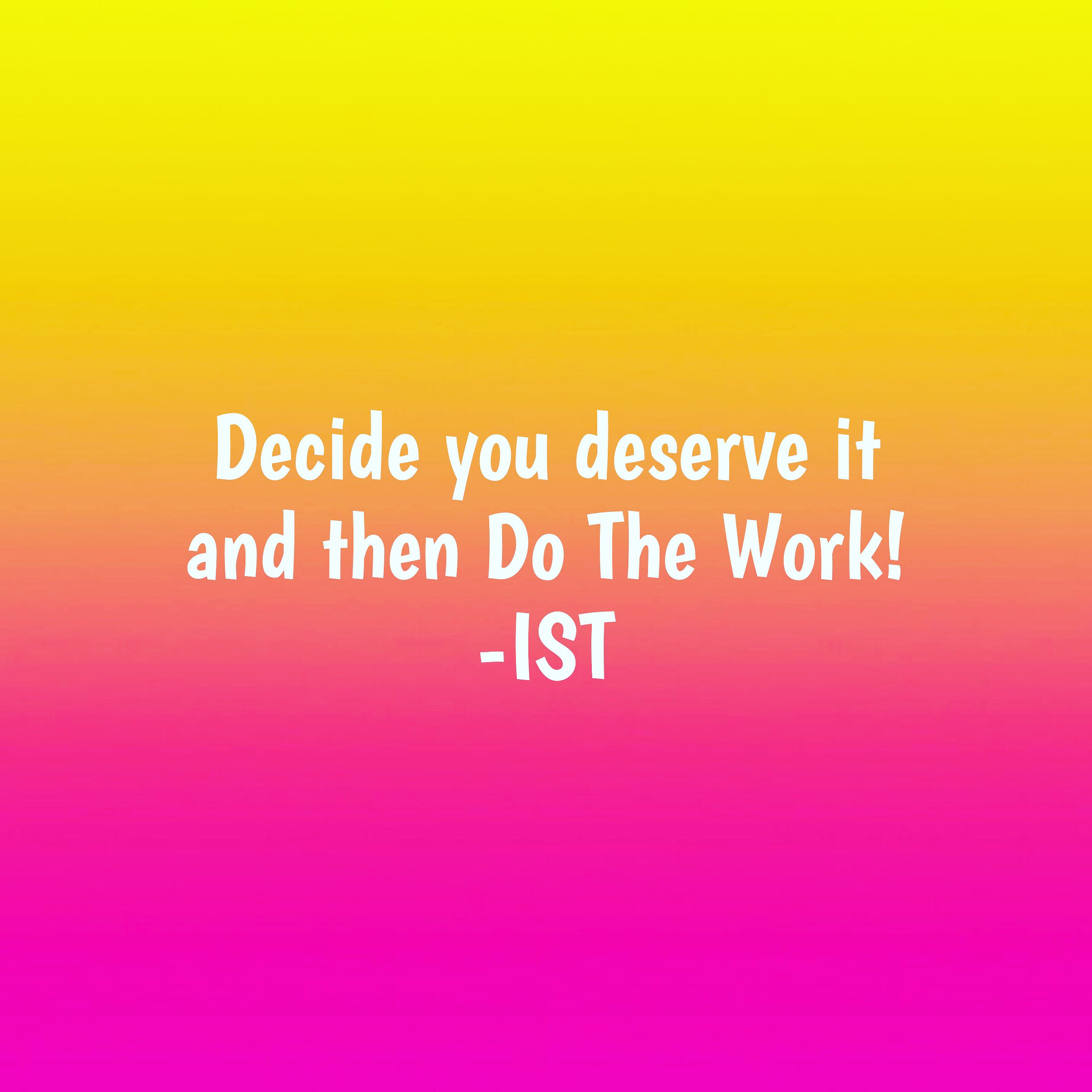 Decide you deserve it