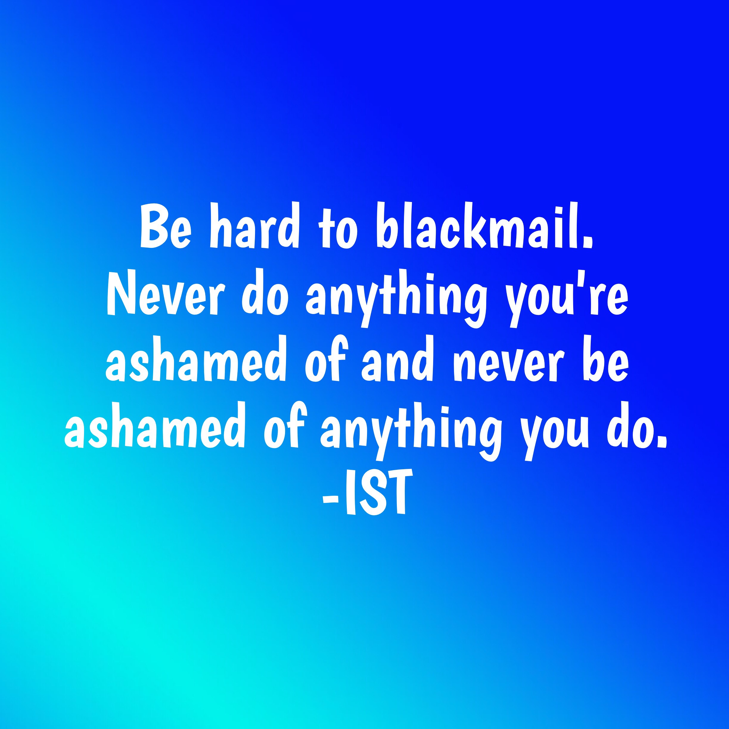 Be hard to blackmail