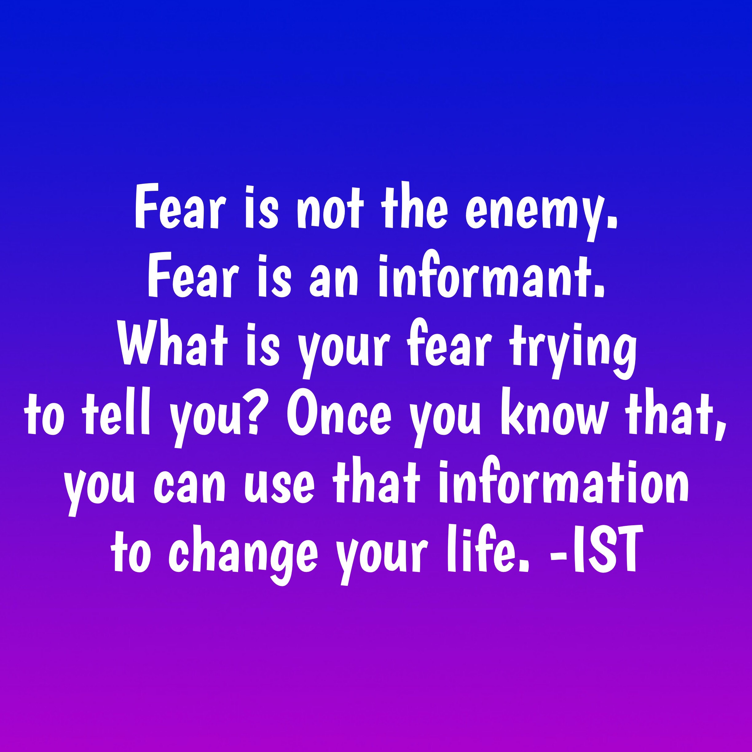 Fear is an informant. 