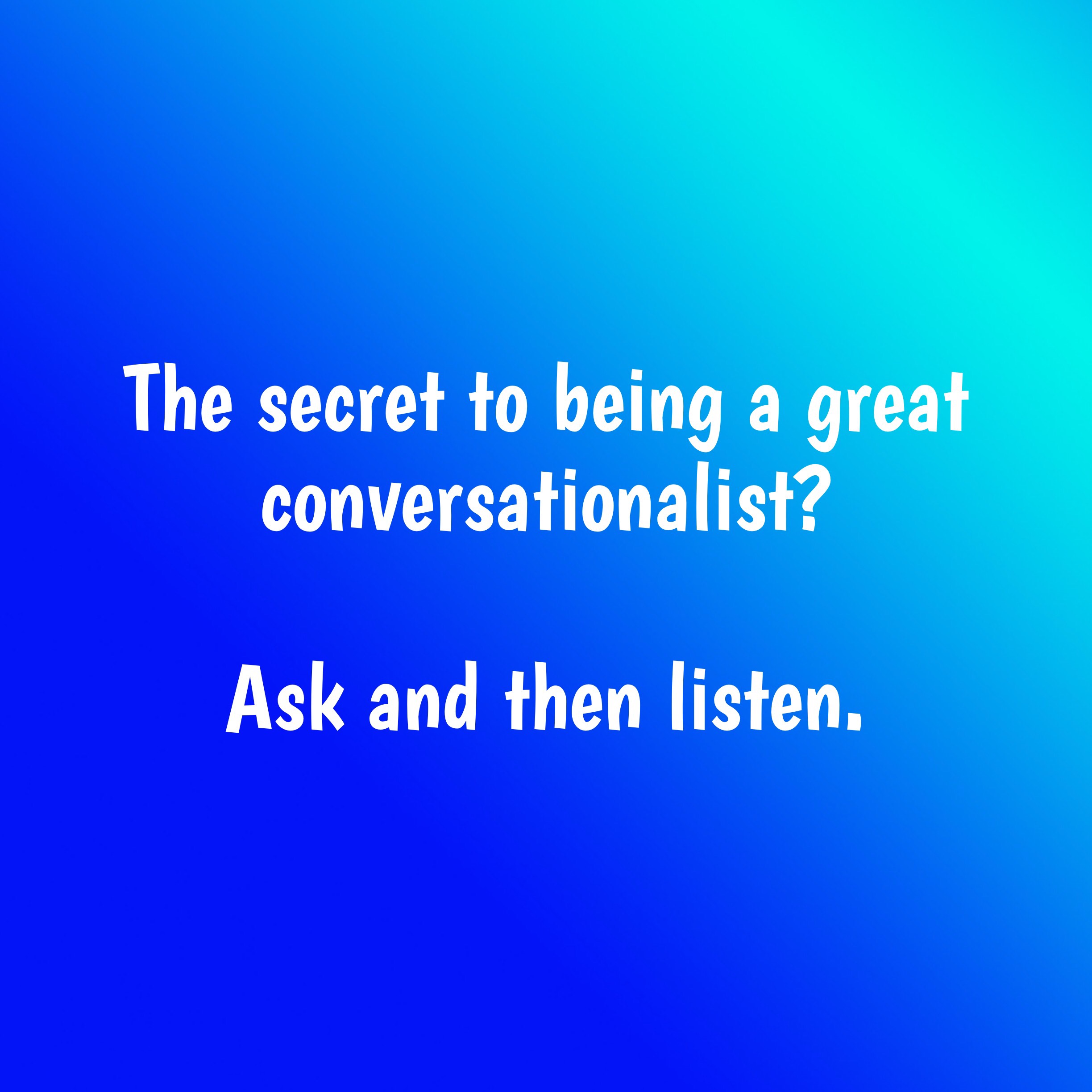 Ask and listen 