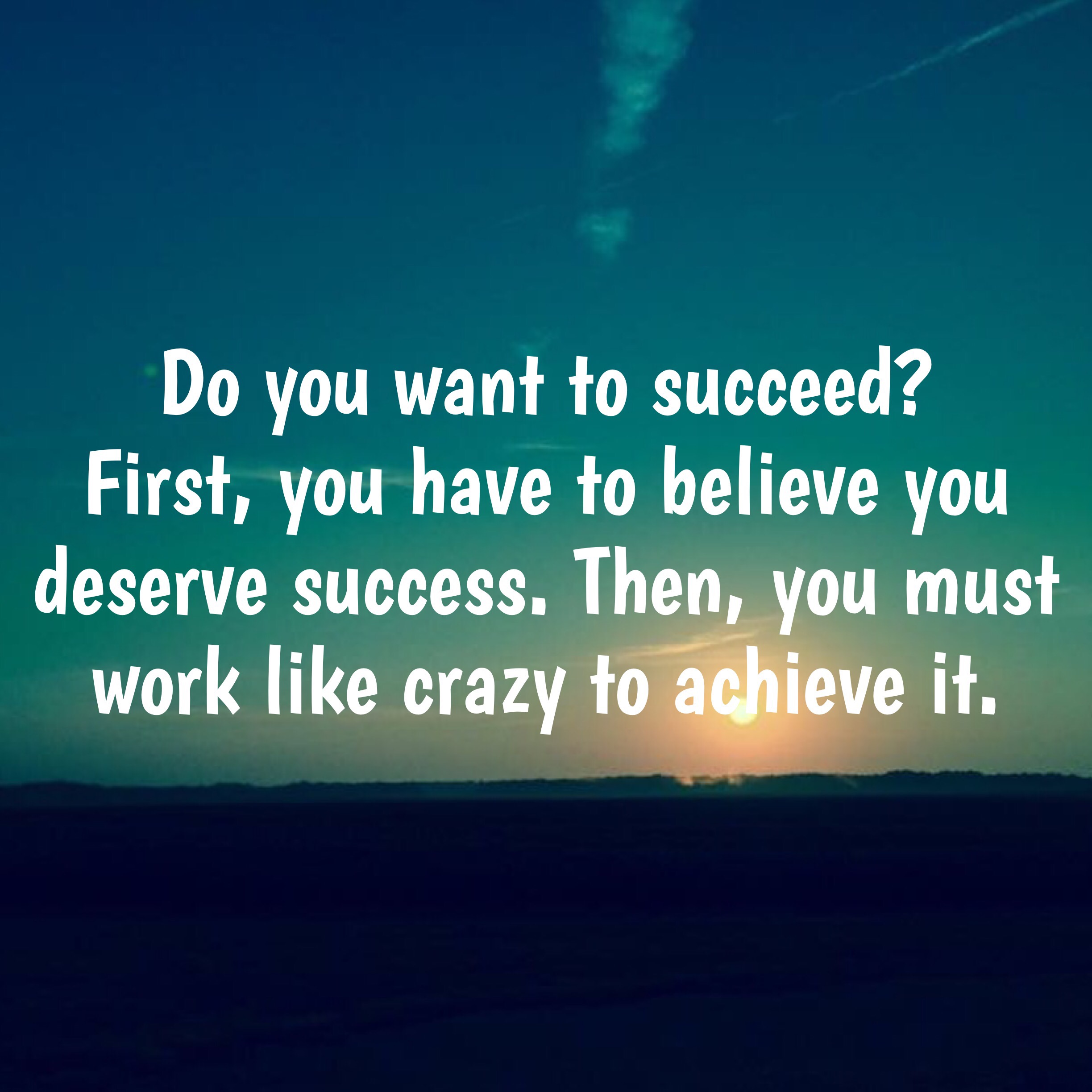 Believe you deserve to succeed