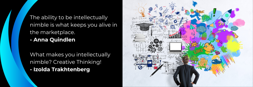 quote Anna Quindlen, The ability to be intellectually nimble is what keeps you alive in the marketplace. Izolda Trakhtenberg Quote: What makes you intellectually nimble? Creative Thinking!-Izolda trakhtenberg. Image of person looking at wall with both analytical and creative symbols on it.